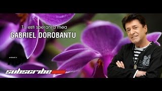 Gabriel Dorobantu - Tu esti speranta mea (Official)