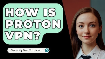 How Is Proton VPN? - SecurityFirstCorp.com