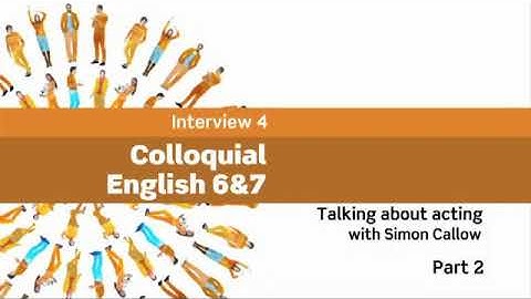 Interviews: Colloquial English 6&7 - Talking about acting with Simon Callow, Part 2 (Book 4)