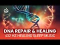 432 HZ DNA Repair &amp; Healing Frequency: Deep Sleep Healing Music, Alpha Waves