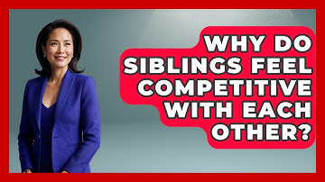 Why Do Siblings Feel Competitive With Each Other? - Sibling Harmony Hub