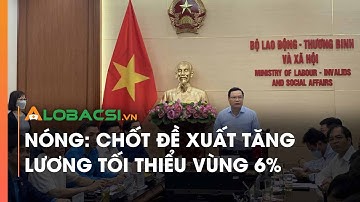 NÓNG: Chốt Đề Xuất Tăng Lương Tối Thiểu Vùng 6%