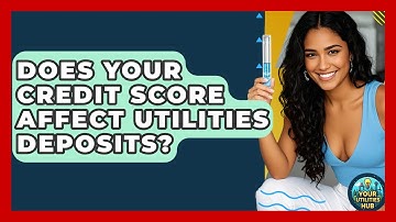 Does Your Credit Score Affect Utilities Deposits? - Your Utilities Hub