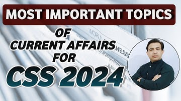Most Important Topics Of Current Affairs For CSS Exam 2024 | By Muhammad Akram Khoso