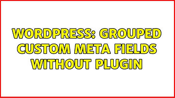 Wordpress: Grouped Custom Meta Fields without plugin
