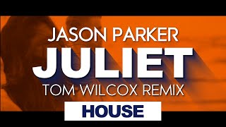 Jason Parker - Juliet 2021 Tom Wilcox Remix