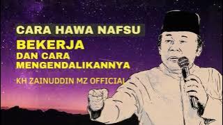 Ceramah Paling Populer - KH Zainuddin MZ Cara Hawa Nafsu Bekerja Dan Cara Mengendalikannya