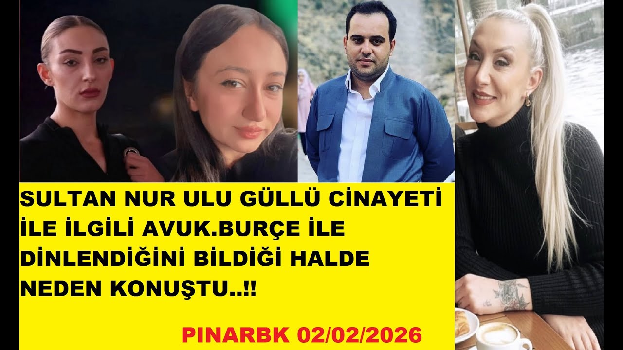 SULTAN NUR ULU GÜLLÜ CİNAYETİ İLE İLGİLİ AVUK.BURÇE İLE DİNLENDİĞİNİ BİLDİĞİ HALDE NEDEN KONUŞTU..!!