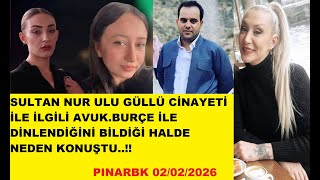 SULTAN NUR ULU GÜLLÜ CİNAYETİ İLE İLGİLİ AVUK.BURÇE İLE DİNLENDİĞİNİ BİLDİĞİ HALDE NEDEN KONUŞTU..!!