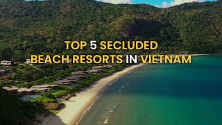 Top 5 secluded beach resorts in Vietnam | Exotic Voyages