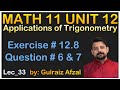 Applications of Trigonometry | Math 11 Unit 12 | Exercise # 12.8 | Question # 6 and 07 | Lec_33
