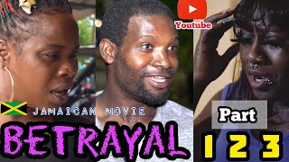 BETRAYAL - FULL JAMAICAN MOVIE | PART 1, 2 \& 3