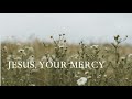 Jesus, Your Mercy | Official Lyric Video | Coffey Ministries