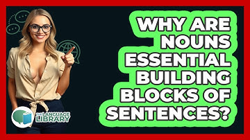 Why Are Nouns Essential Building Blocks Of Sentences? - The Language Library