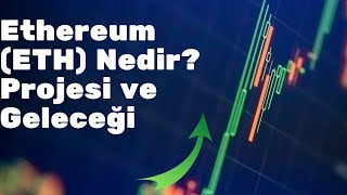 Ethereum Eth Nedir? Projesi Ve Geleceği