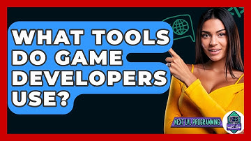 What Tools Do Game Developers Use? - Next LVL Programming