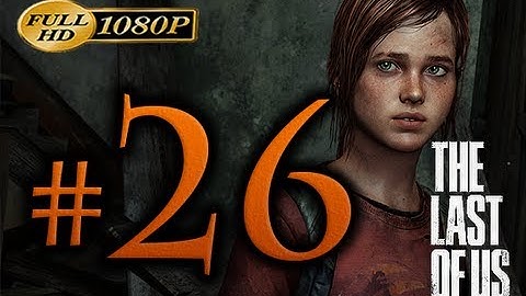 The Last Of Us - Walkthrough Part 26 [1080p HD] - No Commentary