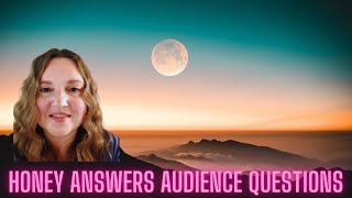 Honey and Her Higher Self Answer Audience Questions