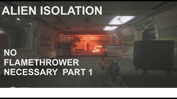 Alien Isolation No Flamethrower Necessary Part 1