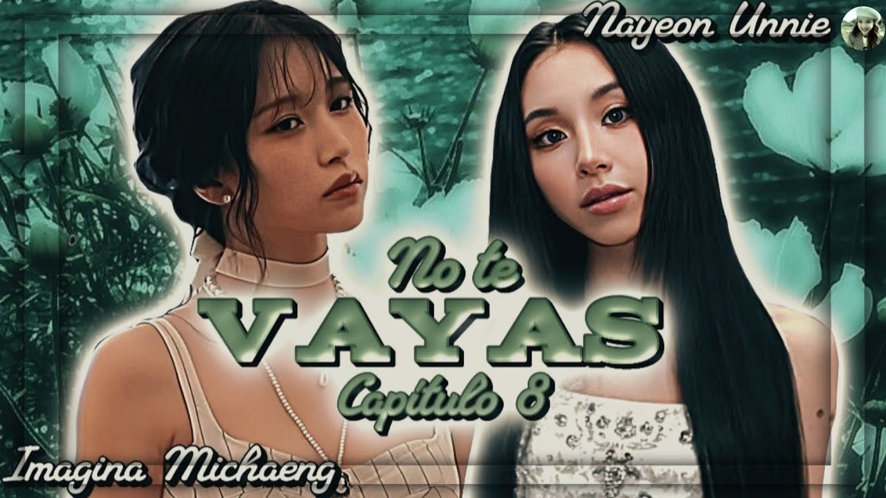 🌸Imagina Michaeng🌸 Arriesgo todo por tí | Capítulo 8 | No te vayas | Nayeon Unnie | ฅ⁠^⁠•⁠ﻌ⁠•⁠^⁠ฅ