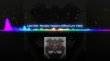 Last Child   Bernafas Tanpamu Official Lyric Video