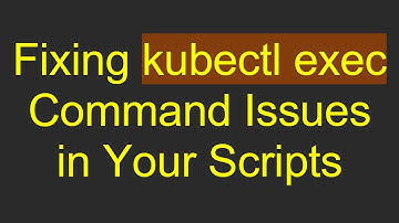 Fixing kubectl exec Command Issues in Your Scripts