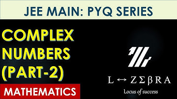 JEE MAIN 2024| JEE MAIN 2023 MATHEMATICS PYQ| Complex Numbers (PART-2) April session| L-ZEBRA