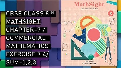 CBSE/Class 8th/Mathsight/Chapter 7- Commercial Mathematics/ Exercise 7.4/Sum 1,2,3