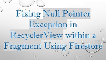 Fixing Null Pointer Exception in RecyclerView within a Fragment Using Firestore