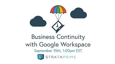 Business Continuity with Google Workspace (yes, you need it)
