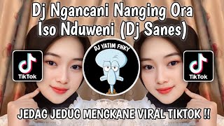 DJ NGANCANI NANGING ORA ISO NDUWENI || DJ SANES MENGKANE VIRAL TIKTOK !!