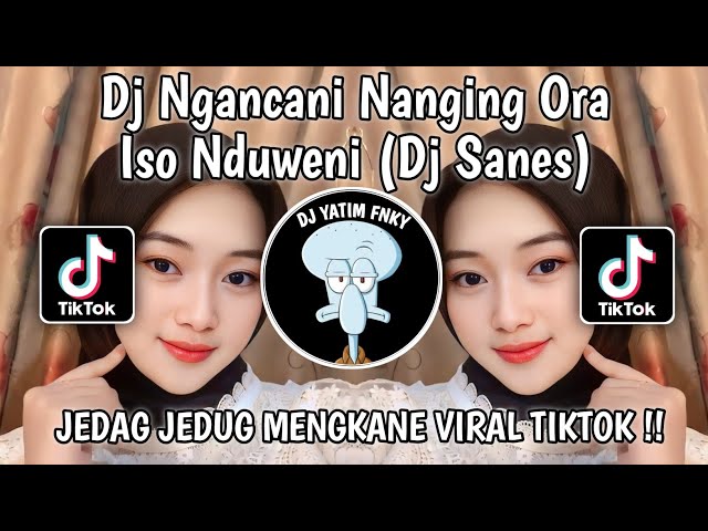 DJ NGANCANI NANGING ORA ISO NDUWENI || DJ SANES MENGKANE VIRAL TIKTOK !! class=