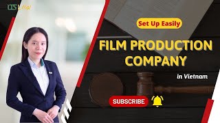 How to Set Up a Film Production Company in Vietnam as a Foreigner – LTS LAW FIRM