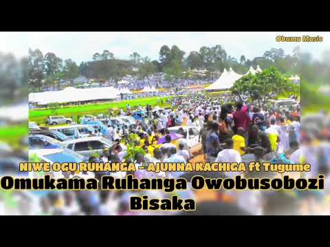 NIWE OGU RUHANGA AJUNNA KACHIGA FT TUGUME Obumu Music Omukama Ruhanga Owobusobozi Bisaka