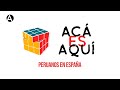 Acá es Aquí. Peruanos en España