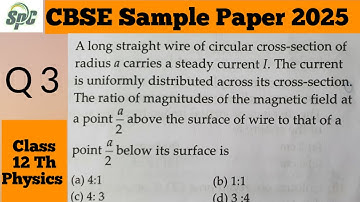 Q 3 A long straight wire of circular cross section of radius a  carries a steady current i. The cur