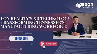 EON-XR Spoken Blog: 4x Faster Workforce Training in Tennessee’s EV & Pharma Sectors