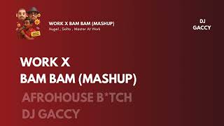 Work X Bam Bam mashup  Dj Gaccy