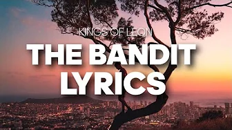 Kings Of Leon - The Bandit (Lyrics) Kings Of Leon - The Bandit (Lyrics)