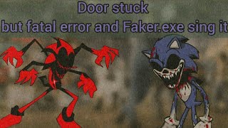 Fnf Cover Door Stuck But Fatal Error And Faker.exe Sing It