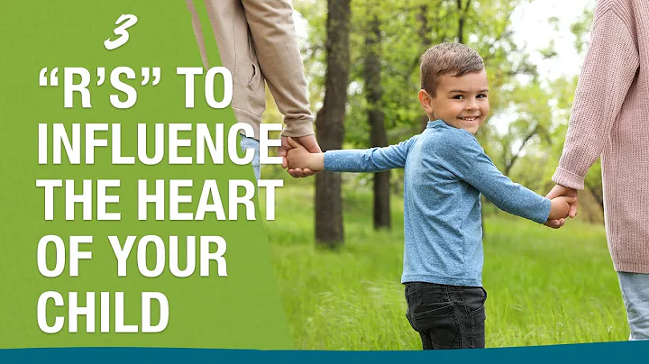 3 "R's" to Influence the Heart of Your Child - Dr....