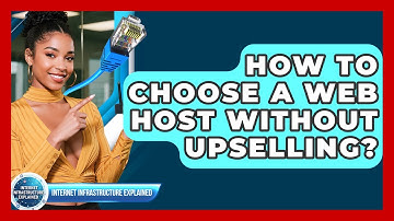 How To Choose A Web Host Without Upselling? - Internet Infrastructure Explained
