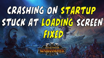 Total War: WARHAMMER III Crashing on Startup - Stuck at Loading Screen Fixed - Black Screen Fixed
