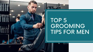 Top 5 Grooming Hacks for Men - Look Sharp and Polished!