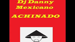 Dj Danny Mexicano - Achinado (Nueva 2020)