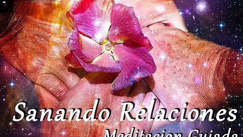 Meditacin Sanando Relaciones. Guiada por Concepcin...