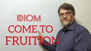 English Tutor Nick P Idioms (375) Come To Fruition - Origin