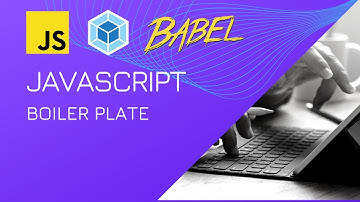 JavaScript Boiler Plate Setup with Webpack and Babel