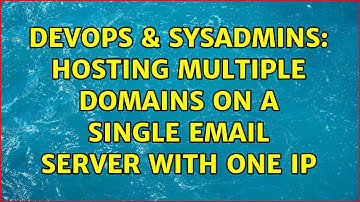 DevOps & SysAdmins: Hosting multiple domains on a single email server with one IP (2 Solutions!!)