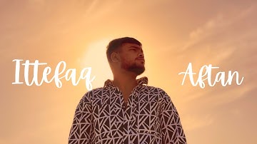 Ittefaq - AFTAN (Official Video) 2025